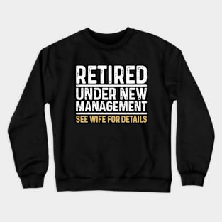 Retired Under New Management See Wife For Details Crewneck Sweatshirt